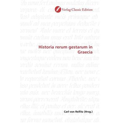 Historia rerum gestarum in Graecia, Taschenbuch von , Classic Edition, 978-3-86932-744-0
