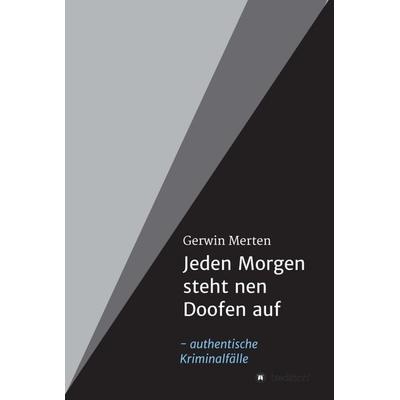Jeden Morgen steht nen Doofen auf, Gebundene Ausgabe von Gerwin Merten, Tredition, 978-3-347-30105-4