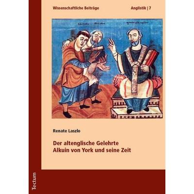 Der altenglische Gelehrte Alkuin von York und seine Zeit, Taschenbuch von Renate Laszlo, Tectum Wissenschaftsverlag, 978-3-8288-4122-2