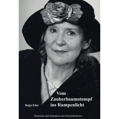 Vom Zauberbaumstumpf ins Rampenlicht, Gebundene Ausgabe von Raija Eder, Buchschmiede, 978-3-99057-857-5