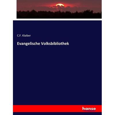 Evangelische Volksbibliothek, Taschenbuch von C. F. Klaiber, Hansebooks, 978-3-7446-4182-1