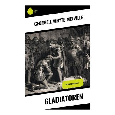 Gladiatoren, Taschenbuch von George J. Whyte-Melville, Copycat, 978-80-283-9215-4