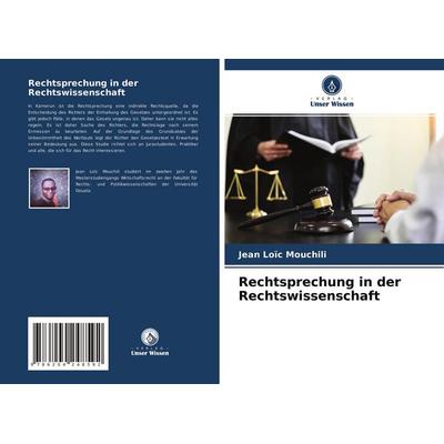 Rechtsprechung in der Rechtswissenschaft, Taschenbuch von Jean Loïc Mouchili, Verlag Unser Wissen, 978-620-4-24859-2