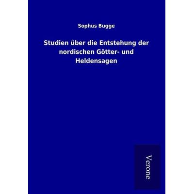 Studien über die Entstehung der nordischen Götter- und Heldensagen, Gebundene Ausgabe von Sophus Bugge, BoD - Books on Demand