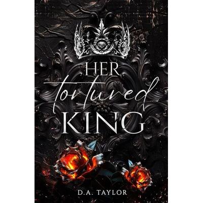 Her tortured King, Taschenbuch von D. A. Taylor,Drucie Anne Taylor, Tolino media, 978-3-7592-8508-9