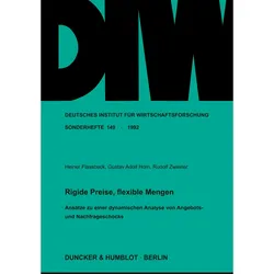 Rigide Preise, flexible Mengen, Fachbücher von Heiner Flassbeck, Gustav Adolf Horn, Rudolf Zwiener