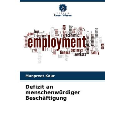 Defizit an menschenwürdiger Beschäftigung, Taschenbuch von Manpreet Kaur, Verlag Unser Wissen, 978-620-7-33679-1