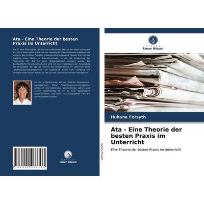 Ata - Eine Theorie der besten Praxis im Unterricht, Taschenbuch von Huhana Forsyth, Verlag Unser Wissen, 978-620-2-96130-1