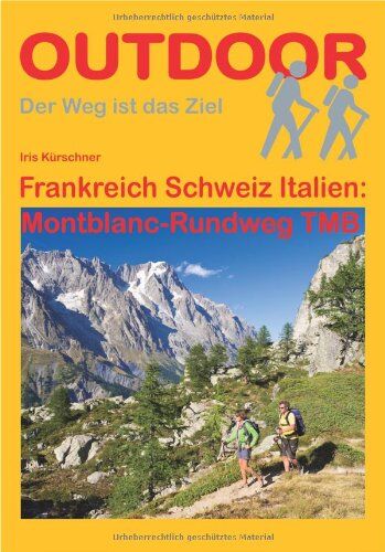 Iris Kürschner - Frankreich Schweiz Italien: Montblanc-Rundweg TMB (OutdoorHandbuch) - Preis vom 02.10.2026 23:42:20 h