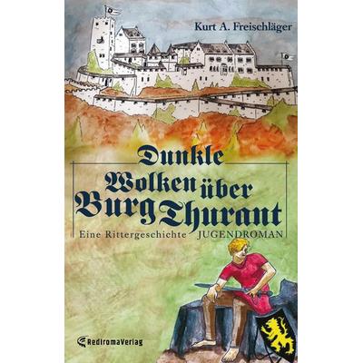 Dunkle Wolken über Burg Thurant, Taschenbuch von Kurt A. Freischläger, Rediroma-Verlag, 978-3-9852793-2-6