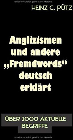Pütz, Heinz C. - Anglizismen und andere Fremdwords deutsch erklärt: Über 1000 aktuelle Begriffe - Preis vom 13.10.2026 11:25:28 h