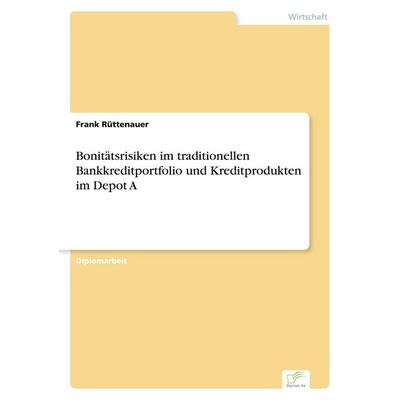 Bonitätsrisiken im traditionellen Bankkreditportfolio und Kreditprodukten im Depot A, Taschenbuch von Frank Rüttenauer, GRIN, 978-3-8386-6375-3
