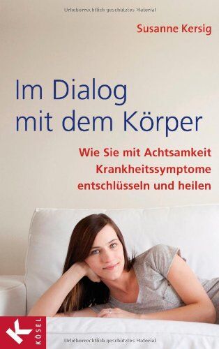 Susanne Kersig - Im Dialog mit dem Körper: Wie Sie mit Achtsamkeit Krankheitssymptome entschlüsseln und heilen - Preis vom 09.10.2026 07:28:09 h