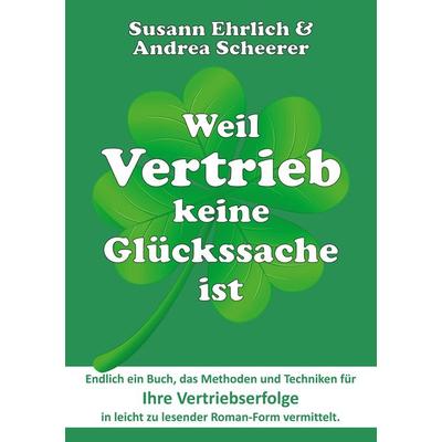 Weil Vertrieb keine Glückssache ist, Taschenbuch von Susann Ehrlich,Andrea Scheerer, Tredition, 978-3-347-90027-1