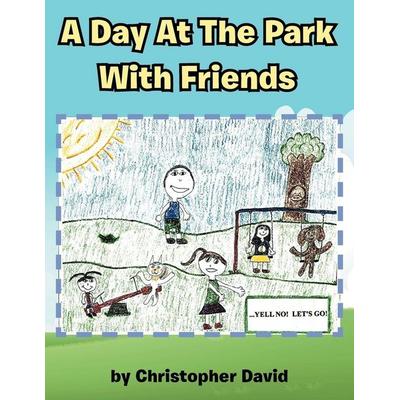 A Day At The Park With Friends, Taschenbuch von Christopher David, Xlibris, 978-1-4771-1122-2
