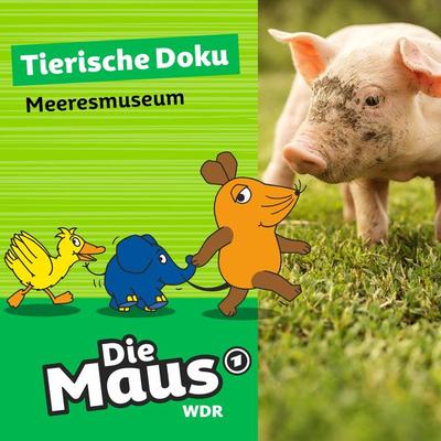 Die Maus, Tierische Doku - Meeresmuseum - Die Maus, Audio, 4251777708798