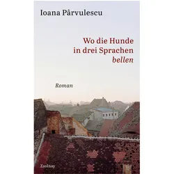 Wo die Hunde in drei Sprachen bellen, Belletristik von Ioana Parvulescu