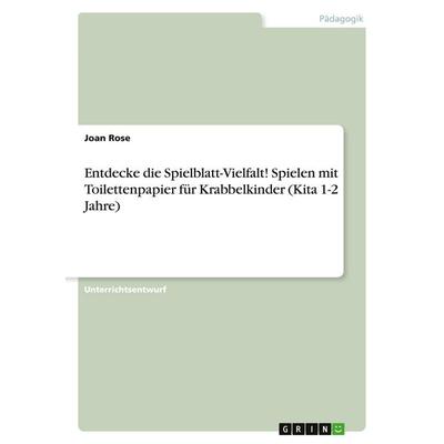 Entdecke die Spielblatt-Vielfalt! Spielen mit Toilettenpapier für Krabbelkinder (Kita 1-2 Jahre), Taschenbuch von Joan Rose, GRIN, 978-3-346-07702-8
