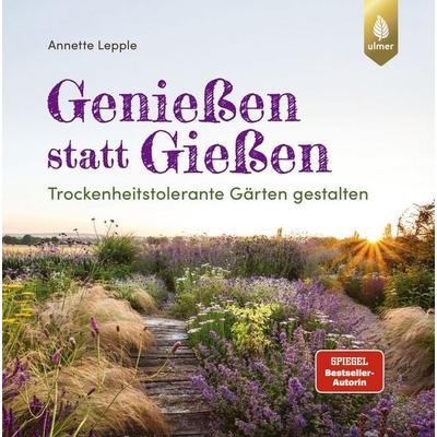 Genießen statt Gießen, Gebundene Ausgabe von Annette Lepple, Verlag Eugen Ulmer, 978-3-8186-2599-3