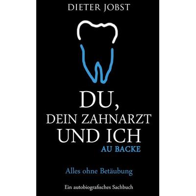 Du, Dein Zahnarzt und ich, Taschenbuch von Dieter Jobst, Twentysix, 978-3-7407-0846-7