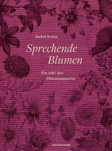 Isabel Kranz - Sprechende Blumen: Ein ABC der Pflanzensprache - Preis vom 10.10.2026 11:48:34 h