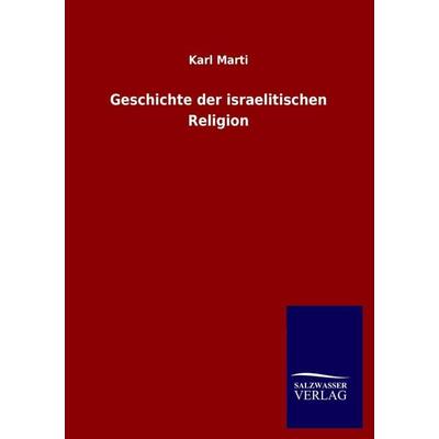 Geschichte der israelitischen Religion, Taschenbuch von Karl Marti, Salzwasser, 978-3-8460-1100-3