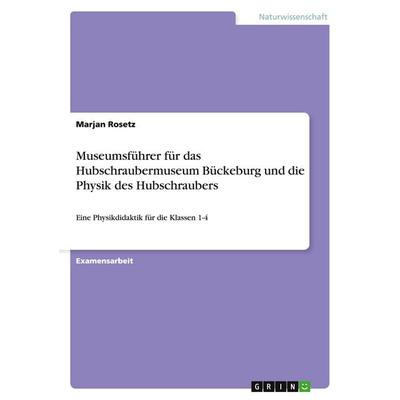 Museumsführer für das Hubschraubermuseum Bückeburg und die Physik des Hubschraubers, Taschenbuch von Marjan Rosetz, GRIN, 978-3-638-70565-3