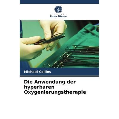 Die Anwendung der hyperbaren Oxygenierungstherapie, Taschenbuch von Michael Collins, BoD - Books on Demand, 978-620-2-94764-0