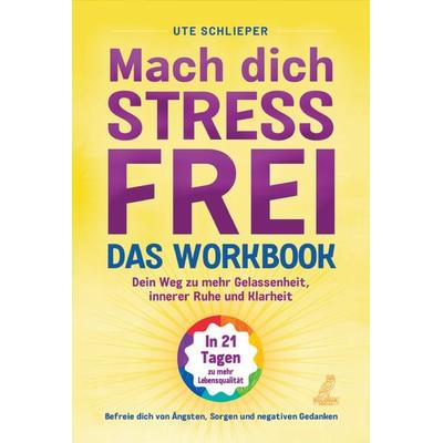 Mach dich stressfrei! - Das Workbook: Mit dem Prinzip des dynamischen Tuns zu mehr Gelassenheit, innerer Ruhe und Klarheit, Paperback von Ute