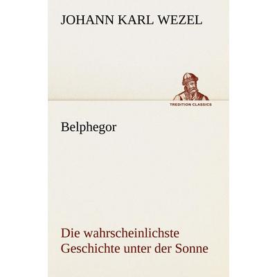 Belphegor, Taschenbuch von Johann Karl Wezel, Tredition, 978-3-8424-1940-7