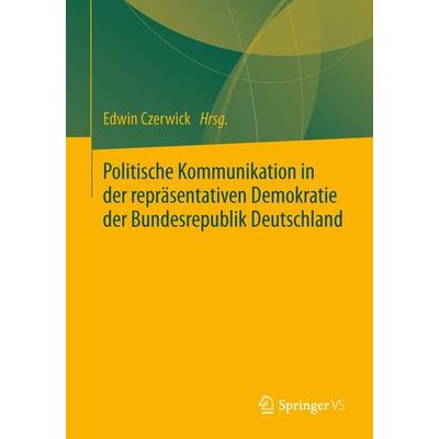 Politische Kommunikation in der repräsentativen Demokratie der Bundesrepublik Deutschland, Taschenbuch von , Springer Fachmedien Wiesbaden GmbH,
