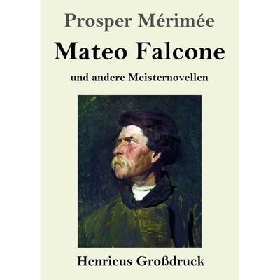Mateo Falcone (Großdruck), Taschenbuch von Prosper Merimée, Henricus - Edition Deutsche Klassik, 978-3-8478-5966-6