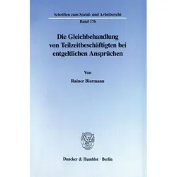 Die Gleichbehandlung von Teilzeitbeschäftigten bei entgeltlichen Ansprüchen., Fachbücher von Rainer Biermann