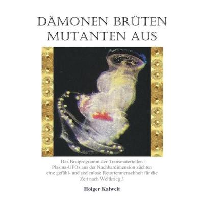 Dämonen brüten Mutanten aus, Taschenbuch von Holger Kalweit, Epubli, 978-3-7502-8245-2