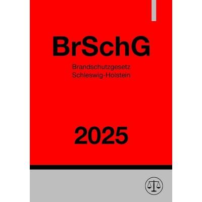 Brandschutzgesetz Schleswig-Holstein - BrSchG 2025, Taschenbuch von Gesetze24 Deutschland, Epubli, 978-3-8197-6072-3