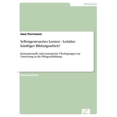 Selbstgesteuertes Lernen - Leitidee künftiger Bildungsarbeit?, Taschenbuch von Uwe Porrmann, GRIN, 978-3-8386-8628-8