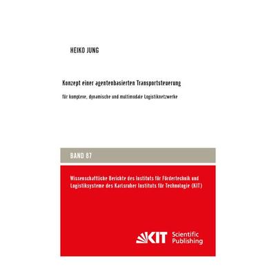Konzept einer agentenbasierten Transportsteuerung: für komplexe, dynamische und multimodale Logistiknetzwerke, Taschenbuch von Heiko Jung, KIT