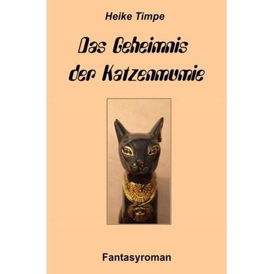 Das Geheimnis der Katzenmumie, Taschenbuch von Heike Timpe, Epubli, 978-3-7375-6778-7
