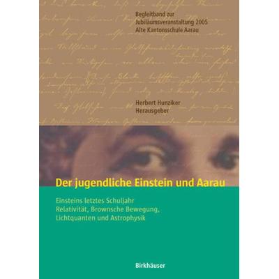 Der jugendliche Einstein und Aarau, Taschenbuch von Herbert Hunziker, Springer Basel, 978-3-7643-7444-0
