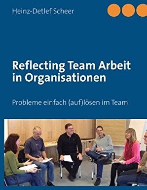 Heinz-Detlef Scheer - Reflecting Team Arbeit in Organisationen: Probleme einfach (auf) lösen im Team - Preis vom 11.10.2026 03:10:56 h