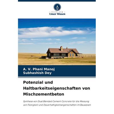 Potenzial und Haltbarkeitseigenschaften von Mischzementbeton, Taschenbuch von A. V. Phani Manoj,Subhashish Dey, Verlag Unser Wissen, 978-3-330-73995-6