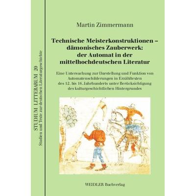 Technische Meisterkonstruktionen – dämonisches Zauberwerk: der Automat in der mittelhochdeutschen Literatur, Taschenbuch von Martin Zimmermann,