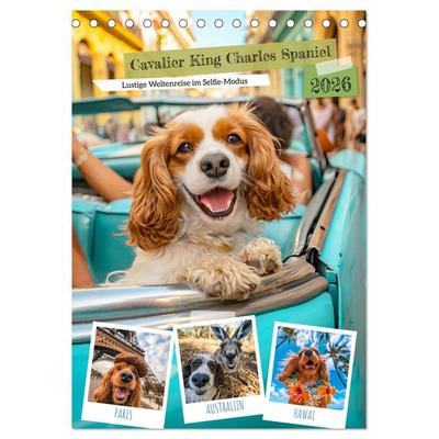 Cavalier King Charles Spaniel - Lustige Weltenreise im Selfie-Modus (Tischkalender 2026 DIN A5 hoch), CALVENDO Monatskalender
