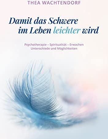 Thea Wachtendorf - Damit das Schwere im Leben leichter wird: Psychotherapie - Spiritualität - Erwachen - Unterschiede und Möglichkeiten - Preis vom 14.10.2026 23:07:16 h