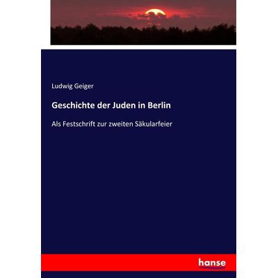 Geschichte der Juden in Berlin, Taschenbuch von Ludwig Geiger, Hansebooks, 978-3-7436-1477-2