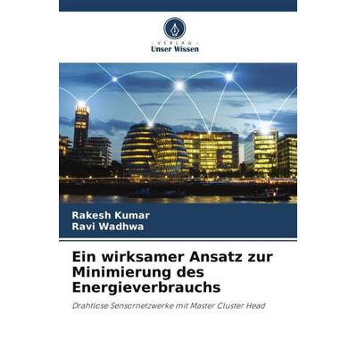 Ein wirksamer Ansatz zur Minimierung des Energieverbrauchs, Taschenbuch von Rakesh Kumar,Ravi Wadhwa, Verlag Unser Wissen, 978-620-5-40318-1