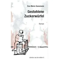 Gestohlene Zuckerwürfel, Belletristik von Eva-Maria Gassmann