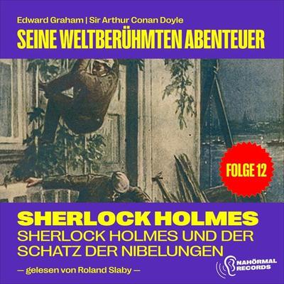 Sherlock Holmes und der Schatz der Nibelungen (Seine weltberühmten Abenteuer, Folge 12) - Edward Graham,Arthur Conan Doyle, Audio, 9783991589891