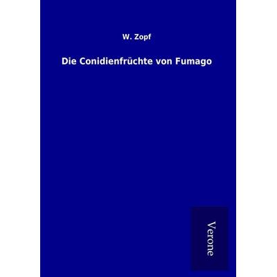 Die Conidienfrüchte von Fumago, Gebundene Ausgabe von W. Zopf, BoD - Books on Demand