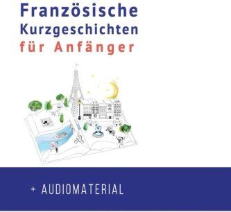 Frederic Bibard - Französische Kurzgeschichten für Anfänger + AUDIOMATERIAL: Verbessere deine Lese- und Hörverständnis der französischen Sprache (Französische für Anfänger, Band 1) - Preis vom 09.10.2026 07:28:09 h